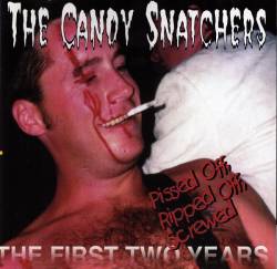 Candy Snatchers : Pissed Off, Ripped Off, Screwed: The First Two Years